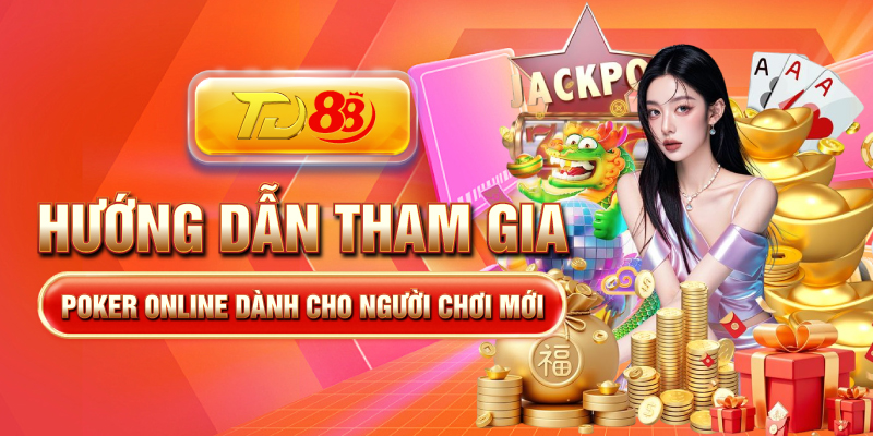 Hướng dẫn tham gia Poker Online cho người mới