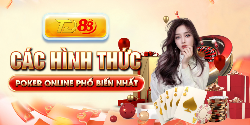 Các hình thức Poker Online phổ biến nhất